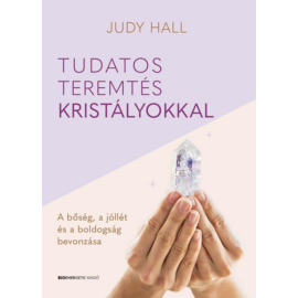Judy Hall: Tudatos teremtés kristályokkal - A jólét, a bőség és a boldogság bevonzása