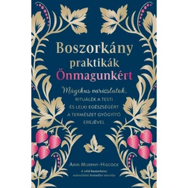 Boszorkány praktikák önmagunkért - Mágikus varázslatok és rituálék a lelkednek