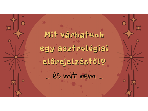 Mit várhatunk egy asztrológiai előrejelzéstől - és mit NEM!