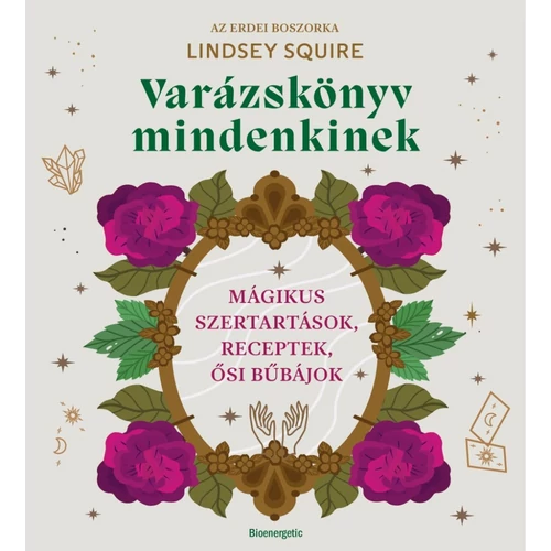 Varázslkönyv mindenkinek: varázslatok, spell és rituálé leírások