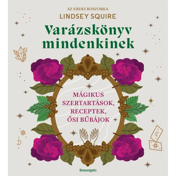 Varázslkönyv mindenkinek: varázslatok, spell és rituálé leírások